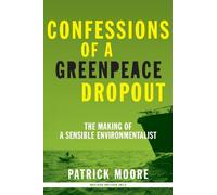 [Confessions of a Greenpeace Dropout: The Making of a Sensible Environmentalist] [By: Moore, Patrick Albert] [November, 2010]