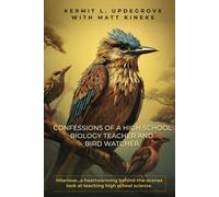 Confessions Of A High School Biology Teacher And Bird Watcher: Hilarious...A Heartwarming Behind-The-Scenes Look At Teaching High School Science