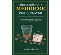 Confessions of a Mediocre Poker Player: Four Decades of Quarters, Community, and Loving Every Mediocre Minute of It