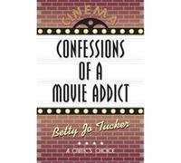 Confessions of a Movie Addict Betty Jo Tucker (Auteur)