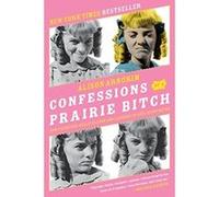 Confessions of a Prairie Bitch: How I Survived Nellie Oleson and Learned to Love Being Hated Arngrim, Alison (Auteur)