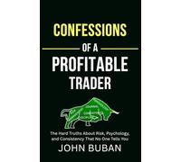 Confessions of a Profitable Trader: The Hard Truths About Risk, Psychology, and Consistency That No One Tells You