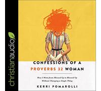 Confessions of a Proverbs 32 Woman: How I Went from Messed Up to Blessed Up Without Changing a Single Thing