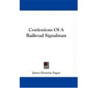 Confessions of a Railroad Signalman Fagan, James Octavius (Auteur)