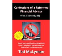 Confessions of a Reformed Financial Advisor: (Yep, It's Mostly BS)