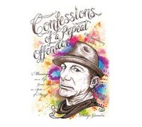 Confessions of a Repeat Offender 10th Anniversary Edition: Musings on a Life Gone Right in Spite of Myself