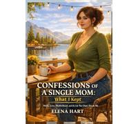 CONFESSIONS OF A SINGLE MOM: What I Kept: Work, Love, Motherhood, and the Life That Didn’t Break Me