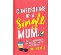 Confessions of a Single Mum: What It's Like When You're Expecting The Unexpected - [Version Originale] Inconnu (Auteur)
