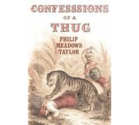 Confessions of a Thug: The Astonishing Story of the Crimes of a Cult that Shook the World