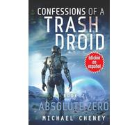 Confessions of a Trash Droid: Absolute Zero : Libro 7 (Edición en español): (Confessions of a Trash Droid - A Darkly Funny Sci-Fi Comedy About a Rogue Robot) (Edición en español)