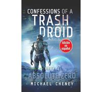 Confessions of a Trash Droid: Absolute Zero : Libro 7 (Edición en español): (Confessions of a Trash Droid - A Darkly Funny Sci-Fi Comedy About a Rogue Robot) (Edición en español)