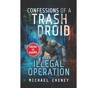 Confessions of a Trash Droid: Illegal Operation: Libro 2 (Edición en español): (Confessions of a Trash Droid - A Darkly Funny Sci-Fi Comedy About a Rogue Robot) (Edición en español)