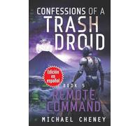 Confessions of a Trash Droid: Remote Command: Libro 5 (Edición en español): (Confessions of a Trash Droid - A Darkly Funny Sci-Fi Comedy About a Rogue Robot) (Edición en español)