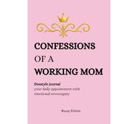 Confessions of a Working Mom (Freestyle Journal, Sassy Edition): your daily appointment with emotional sovereignty