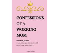 Confessions of a Working Mom (Freestyle Journal, Sassy Edition): your daily appointment with emotional sovereignty