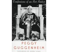 [(Confessions of an Art Addict : A Memoir)] [By (author) Peggy Guggenheim] published on (March, 1998)