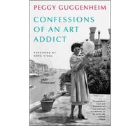 Confessions of an Art Addict: Peggy Guggenheim's Fascinating Memoir of her Life in the World of Modern Art