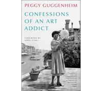 Confessions of an Art Addict: Peggy Guggenheim's Fascinating Memoir of her Life in the World of Modern Art