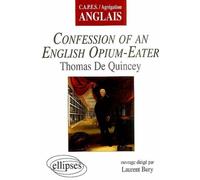 Confessions of an English Opium-Eater, Thomas de Quincey Etude du texte Edition 2004 - Laurent Bury - Ellipses - broché - Scolaire / Universitaire