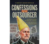 Confessions of an Outsourcer An Insider Examines the Openings, Closings, Fortunes, and Fallout of the China Trade - Timothy Brantingham - Advantage Books - ebook (ePub) - Livre