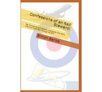 Confessions of an RAF Steward!: Tea, Turbulence, and Tactical Underpants: One Man’s Hilarious Flight Path Through the RAF