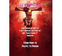 Confessions of Dirty N’ Flirty Sinners: The Story of Roy "Sweet Daddy D” Pinkston: From Pimp to Pulpit, to Prison