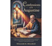 Confessions of St. Augustine: A Modern-Day Translation with Guided Reflections to Understand Faith, Overcome Guilt, and Find Purpose in 30 Days Through Augustine’s Timeless Spiritual Journey