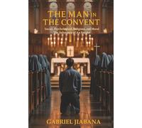 CONFESSIONS OF THE MAN IN THE CONVENT: Social, Psychological, Religious, and Moral: The Substance of An Insider
