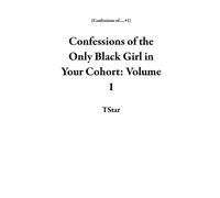 Confessions of the Only Black Girl in Your Cohort: Volume 1 Confessions of..., #1 - TStar - TStar - ebook (ePub) - Livre