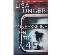 Confessions on the 745 A Novel by Lisa Unger Lisa Unger (Auteur)