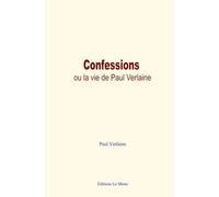 Confessions, ou la vie de Paul Verlaine