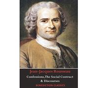 Confessions, The Social Contract, Discourse On Inequality, Discourse On Political Economy & Discourse On The Effect Of The Arts And Sciences On Morality