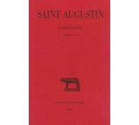 Confessions. Tome I : Livre I-VIII Saint Augustin (Augustine) (Auteur), Pierre De Labriolle (Edité par)