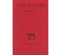 Confessions. Tome II : Livre IX-XIII - Confessions. Tome 2 - Saint Augustin - Belles Lettres - Livre