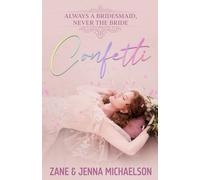 Confetti... Always A Bridesmaid, Never The Bride: A Heartwarming Tale Of Love And Self-Discovery.