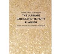 Confetti, Chaos & Champagne - The Ultimate Bachelorette Party Planner: Games, Itineraries, and Fun for the Bride Squad