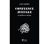 Confiance aveugle Ce qu'elle ne voit pas - Katy Amaïzo - Du Palio - broché - Roman