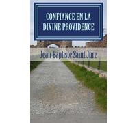 Confiance en la Divine Providence (French Edition) by Jean Baptiste Saint Jure (2013-09-09)