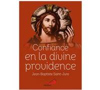 Confiance en la divine providence Jean-Baptiste Saint-Jure (Auteur)