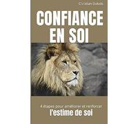 Confiance en soi: 4 étapes pour améliorer et renforcer l'estime de soi