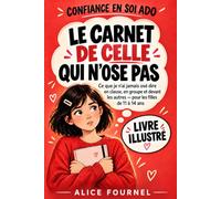Confiance en soi ado le carnet de celle qui n’ose pas: Ce que je n’ai jamais osé dire en n groupe et devant les autres - pour les filles de 11 à 14 ans