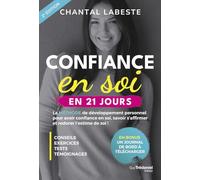 Confiance En Soi En 21 Jours - La Méthode De Développement Personnel Pour Avoir Confiance En Soi, Savoir S'affirmer Et Redorer L'estime De Soi !
