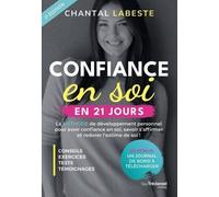 Confiance En Soi En 21 Jours - La Méthode De Développement Personnel Pour Avoir Confiance En Soi, Savoir S'affirmer Et Redorer L'estime De Soi !
