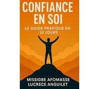Confiance en soi : le guide pratique en 10 jours: livre confiance en soi, estime de soi, intelligence émotionnelle | Guide Pratique ECEAR™ | 22 exercices pratiques guidés