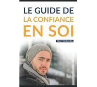 Confiance en Soi: Manuel pratique de développement personnel pour développer sa confiance en soi et vivre une vie plus riche et épanouie.