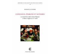 Confiance, épargne et notaires Le marché du crédit à Saint-Maixent et dans sa région au XVIème siècle - Romain Le Gendre - Ecole Des Chartes Eds - broché - Etude