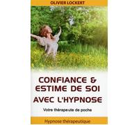 Confiance & estime de soi avec l'hypnose - Votre thérapeute de poche - Olivier Lockert - Ifhe - broché - Guide