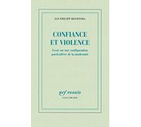 Confiance et violence: Essai sur une configuration particulière de la modernité
