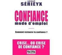 Confiance mode d'emploi: Comment restaurer la confiance en période de crise
