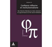 Confiance réflexive et institutionnalisme Des théories libérales du choix rationnel à la gouvernance du fait social monétaire - Benjamin Six - Peter Lang - broché - Essai